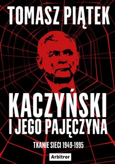 Okładka książki o tytule: Kaczyński i jego pajęczyna. Tkanie sieci 1949-1995