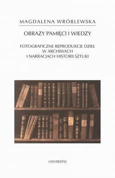 The cover of the book titled: Obraz pamięci i wiedzy. Fotograficzne reprodukcje dzieł w archiwach i narracjach historii sztuki