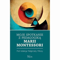 The cover of the book titled: Moje spotkanie z pedagogiką Marii Montessori
