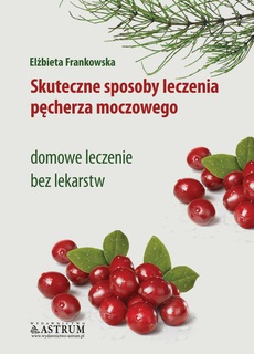 The cover of the book titled: Skuteczne sposoby leczenia pęcherza moczowego