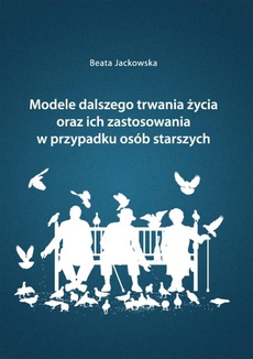 The cover of the book titled: Modele dalszego trwania życia oraz ich zastosowania w przypadku osób starszych