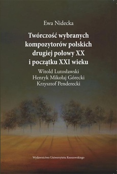 Okładka książki o tytule: Twórczość wybranych kompozytorów polskich drugiej połowy XX i początku XXI wieku