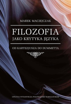 The cover of the book titled: Filozofia jako krytyka języka. Od Kartezjusza do Dummetta