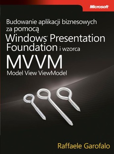Okładka książki o tytule: Budowanie aplikacji biznesowych za pomocą Windows Presentation Foundation i wzorca Model View ViewM