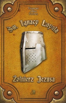 The cover of the book titled: Św. Ignacy Loyola - Żołnierz Jezusa