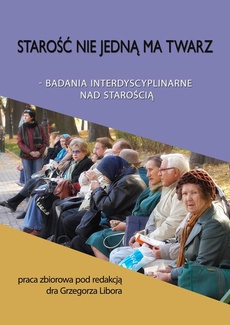 The cover of the book titled: Starość nie jedną ma twarz