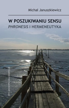 The cover of the book titled: W poszukiwaniu sensu phronesis i hermeneutyka