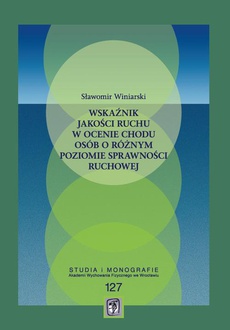 The cover of the book titled: Wskaźnik jakości ruchu w ocenie chodu osób o różnym poziomie sprawności ruchowej