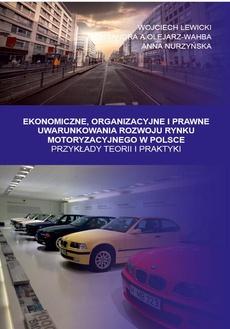 The cover of the book titled: Ekonomiczne, Organizacyjne i Prawne Uwarunkowania rozwoju rynku motoryzacyjnego w Polsce. Przykłady teorii i praktyki