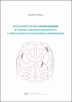 Okładka książki o tytule: Skuteczność metody neurofeedback w leczeniu zaburzeń poznawczych u osób chorych na schizofrenię paranoidalną