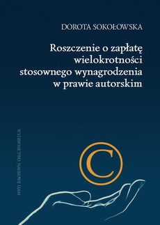 The cover of the book titled: Roszczenie o zapłatę wielokrotności stosownego wynagrodzenia w prawie autorskim