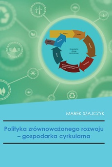 Okładka książki o tytule: Polityka zrównoważonego rozwoju - gospodarka cyrkularna