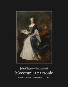 The cover of the book titled: Męczennica na tronie. Opowiadanie historyczne