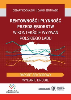 The cover of the book titled: Rentowność i płynność przedsiębiorstw w kontekście wyzwań Polskiego Ładu. Raport sektorowy. Wydanie drugie
