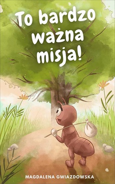 The cover of the book titled: To bardzo ważna misja!