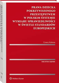 The cover of the book titled: Prawa dziecka pokrzywdzonego przestępstwem w polskim systemie wymiaru sprawiedliwości w świetle standardów europejskich
