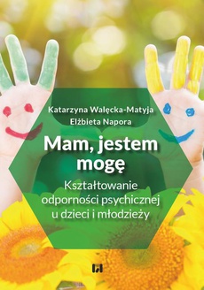 The cover of the book titled: Mam, jestem, mogę. Kształtowanie odporności psychicznej u dzieci i młodzieży
