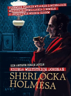 Arthur Conan Doyle - Księga Wszystkich Dokonań Sherlocka Holmesa
