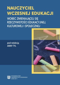 The cover of the book titled: Nauczyciel wczesnej edukacji. Wobec zmieniającej się rzeczywistości edukacyjnej, kulturowej i społecznej