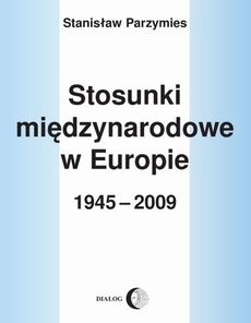 Okładka książki o tytule: Stosunki międzynarodowe w Europie 1945-2009