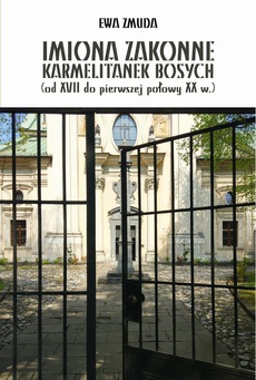 The cover of the book titled: IMIONA ZAKONNE KARMELITANEK BOSYCH (od XVII do pierwszej polowy XX w.)