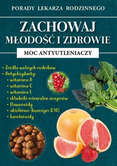 The cover of the book titled: Zachowaj młodość i zdrowie. Moc antyutleniaczy