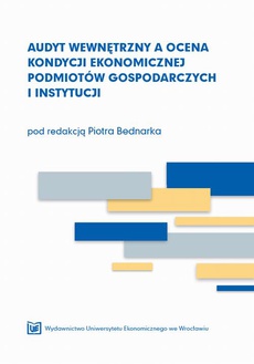 Okładka książki o tytule: Audyt wewnętrzny a ocena kondycji ekonomicznej podmiotów gospodarczych i instytucji