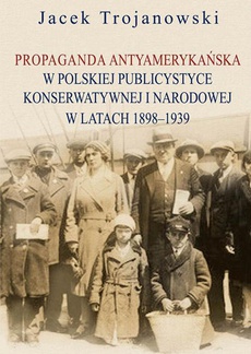 Обложка книги под заглавием:Propaganda antyamerykańska w polskiej publicystyce konserwatywnej i narodowej w latach 1898-1939