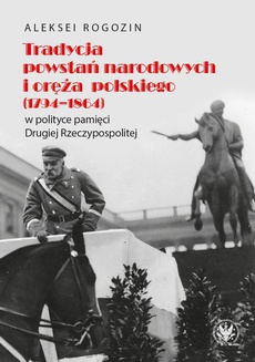 The cover of the book titled: Tradycja powstań narodowych i oręża polskiego (1794-1864) w polityce pamięci II Rzeczypospolitej