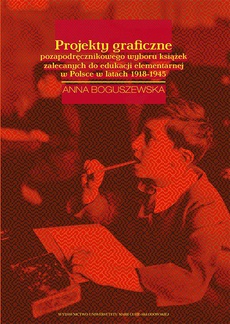 The cover of the book titled: Projekty graficzne poza podręcznikowego wyboru książek zalecanych do edukacji elementarnej w Polsce w latach 1918-1945