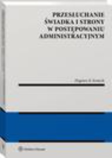 The cover of the book titled: Przesłuchanie świadka i strony w postępowaniu administracyjnym
