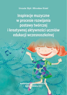 The cover of the book titled: Inspiracje muzyczne w procesie rozwijania postawy twórczej i kreatywnej aktywności uczniów edukacji wczesnoszkolnej