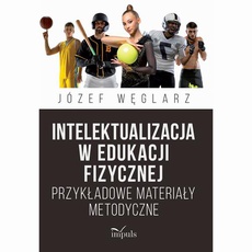 The cover of the book titled: Intelektualizacja w edukacji fizycznej. Przykładowe materiały metodyczne