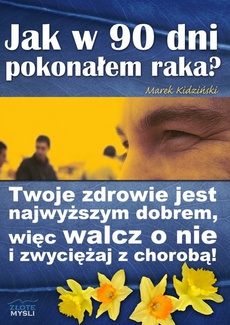 The cover of the book titled: Jak w 90 dni pokonałem raka?