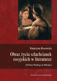 The cover of the book titled: Obraz życia szlachcianek rosyjskich w literaturze. Od Piotra Wielkiego do Mikołaja I