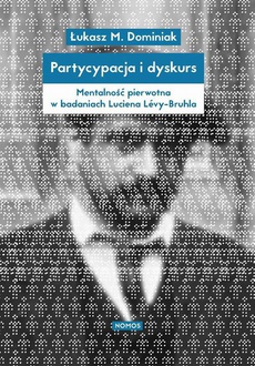 The cover of the book titled: Partycypacja i dyskurs. Mentalność pierwotna w badaniach Luciena Lévy-Bruhla