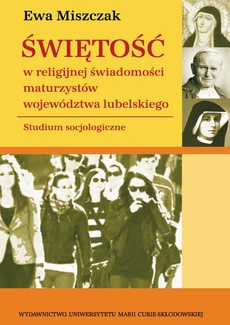 The cover of the book titled: Świętość w religijnej świadomości maturzystów województwa lubelskiego