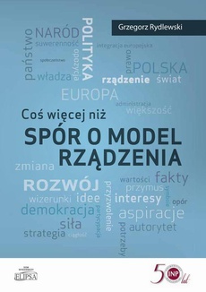 The cover of the book titled: Coś więcej niż spór o model rządzenia