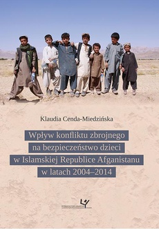 Okładka książki o tytule: Wpływ konfliktu zbrojnego na bezpieczeństwo dzieci w Islamskiej Republice Afganistanu w latach 2004–2014