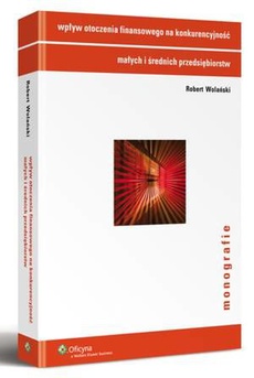 The cover of the book titled: Wpływ otoczenia finansowego na konkurencyjność małych i średnich przedsiębiorstw