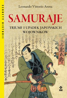 Okładka książki o tytule: Samuraje. Triumf i upadek japońskich wojowników