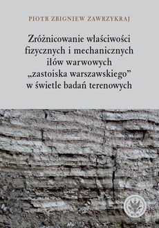 The cover of the book titled: Zróżnicowanie właściwości fizycznych i mechanicznych iłów warwowych