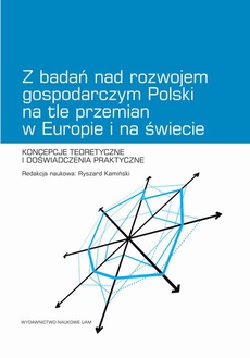 Okładka książki o tytule: Z badań nad rozwojem gospodarczym Polski na tle przemian w Europie i na świecie. Koncepcje teoretyczne i doświadczenia praktyczne