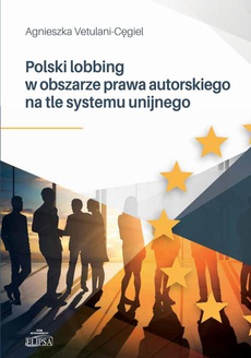 The cover of the book titled: Polski lobbing w obszarze prawa autorskiego na tle systemu unijnego