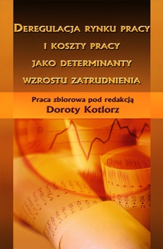 Обложка книги под заглавием:Deregulacja rynku pracy i koszty pracy jako determinanty wzrostu zatrudnienia