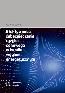 The cover of the book titled: Efektywność zabezpieczenia ryzyka cenowego w handlu węglem energetycznym