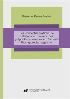 Okładka książki o tytule: Les conceptualisations de relations au travers des prépositions neutres en français. Une approche cognitive