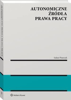 The cover of the book titled: Autonomiczne źródła prawa pracy