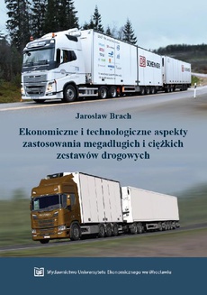 The cover of the book titled: Ekonomiczne i technologiczne aspekty zastosowania megadługich i ciężkich zestawów drogowych
