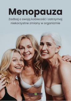 The cover of the book titled: Menopauza. Zadbaj o swoją kobiecość i zatrzymaj niekorzystne zmiany w organizmie
